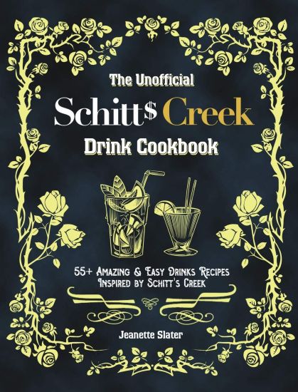 The Unofficial Schitt's Creek Drink Cookbook
