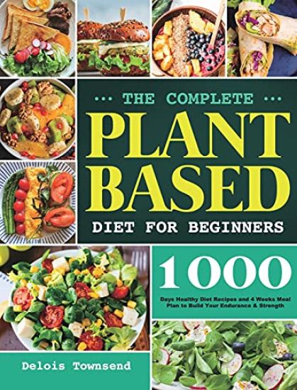 The Complete Plant Based Diet for Beginners