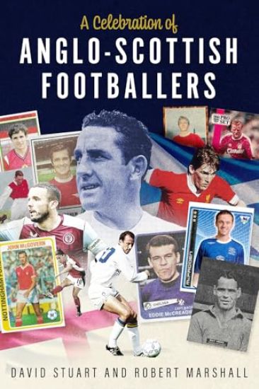 A Celebration of Anglo-Scottish Footballers