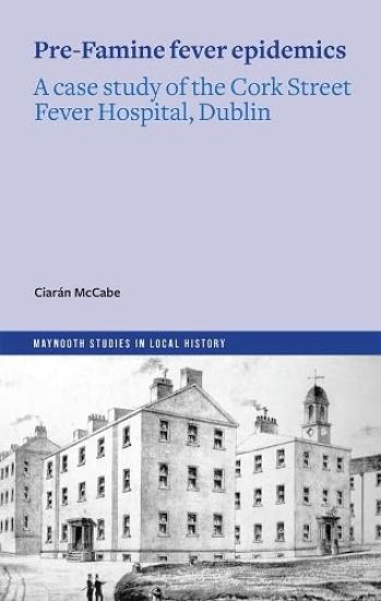 The Cork Street Fever Hospital and typhus epidemics in pre-Famine Dublin