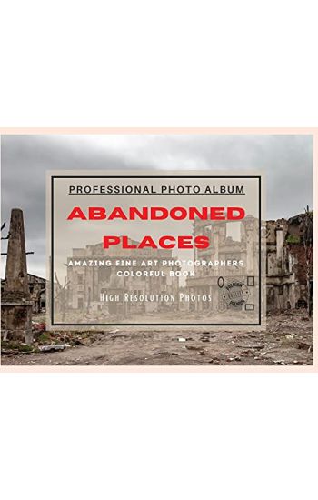 Abandoned Places - Professional Photobook