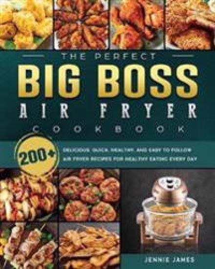 The Perfect Big Boss Air Fryer Cookbook