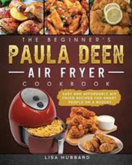 The Beginner's Paula Deen Air Fryer Cookbook
