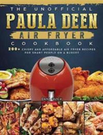 The Unofficial Paula Deen Air Fryer Cookbook