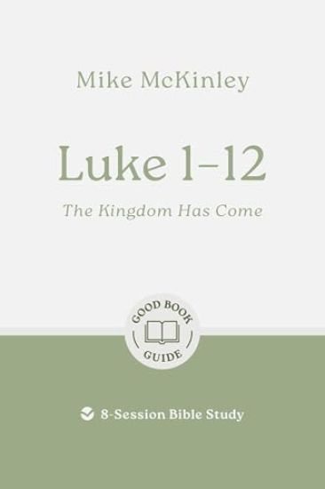 Luke 1–12: The Kingdom Has Come