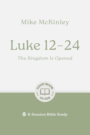 Luke 12–24: The Kingdom Is Opened