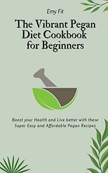 The Vibrant Pegan Diet Cookbook for Beginners