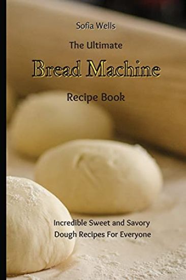 The Ultimate Bread Machine Recipe Book