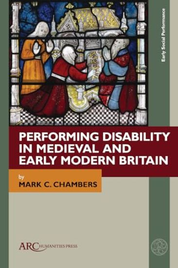 Performing Disability in Medieval and Early Modern Britain