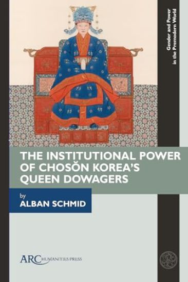 The Institutional Power of Choson Korea's Queen Dowagers
