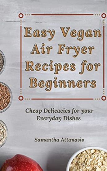 Easy Vegan Air Fryer Recipes for Beginners
