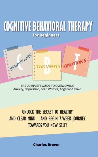 Cognitive Behavioral Therapy for Beginners (C.B.T.)