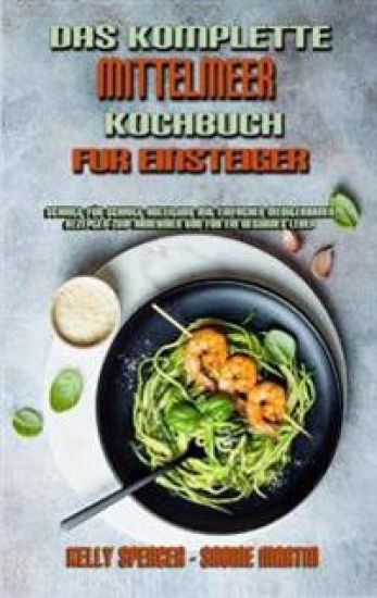 Das Komplette Mittelmeer-Kochbuch Für Einsteiger