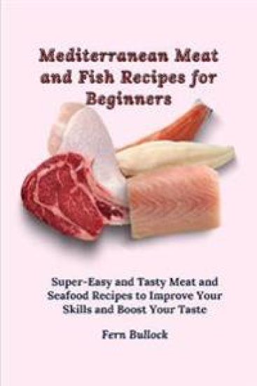Mediterranean Meat and Fish Recipes for Beginners