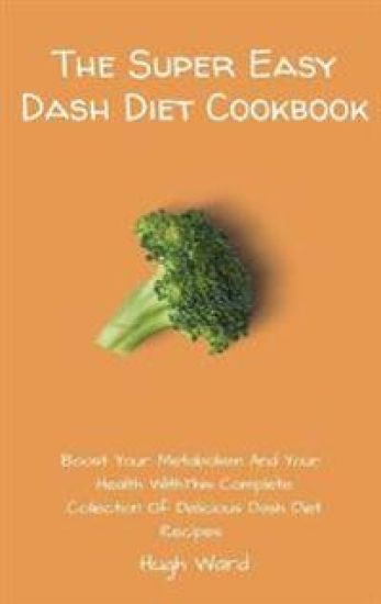 The Super Easy Dash Diet Cookbook