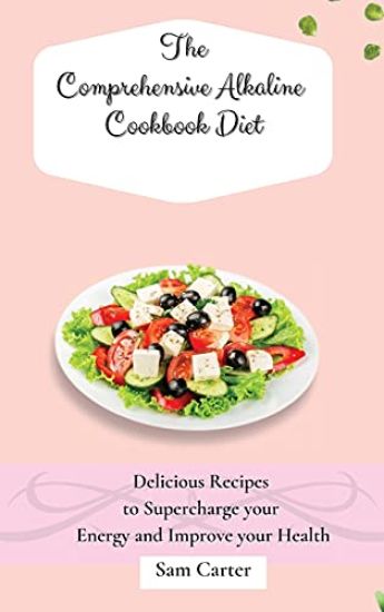 The Comprehensive Alkaline Cookbook Diet