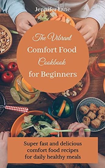 The Vibrant Comfort Food Cookbook for Beginners