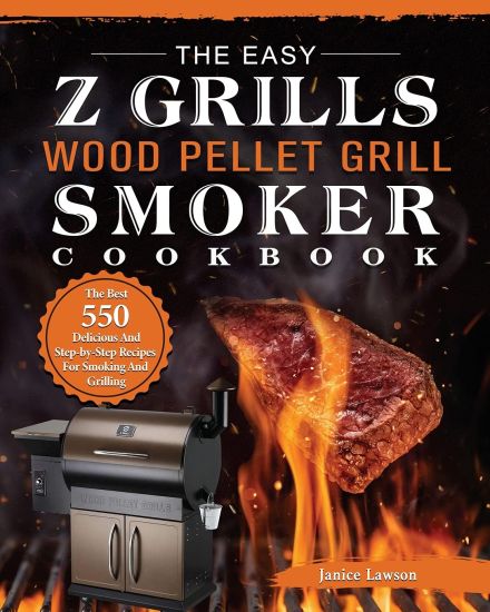 The Easy Z Grills Wood Pellet Grill And Smoker Cookbook