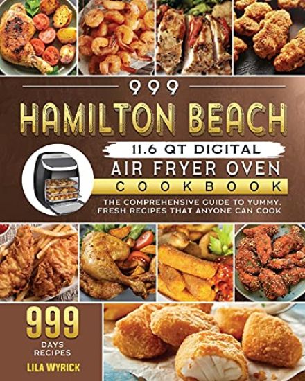 999 Hamilton Beach 11.6 QT Digital Air Fryer Oven Cookbook