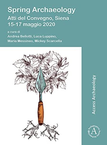Spring Archaeology: Atti del Convegno, Siena, 15-17 maggio 2020