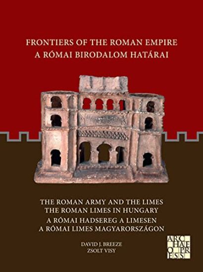 Frontiers of the Roman Empire: The Roman Army and the Limes / The Roman Limes in Hungary