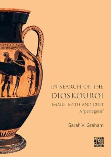 In Search of the Dioskouroi. Image, Myth and Cult