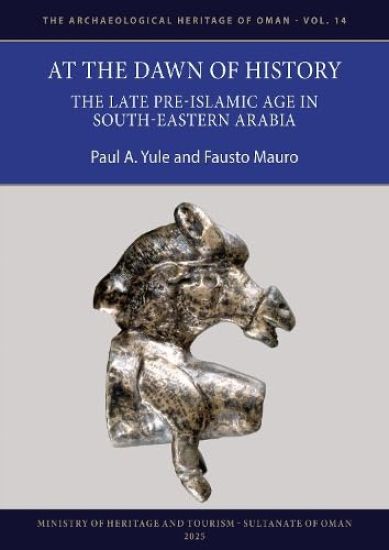 At the Dawn of History: The Late Pre-Islamic Age in South-Eastern Arabia