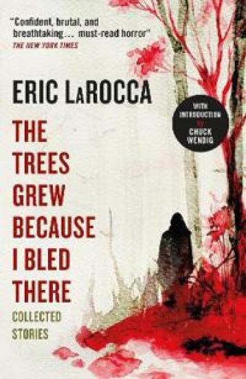 The Trees Grew Because I Bled There: Collected Stories