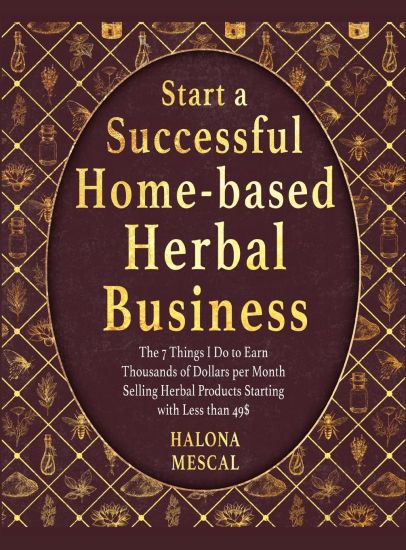 Start a Successful Home- Based Herbal Business