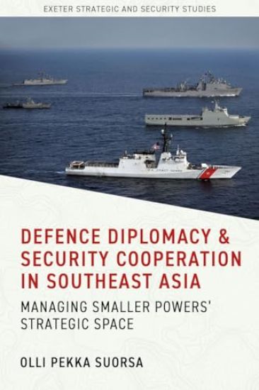 Defence Diplomacy and Security Cooperation in Southeast Asia