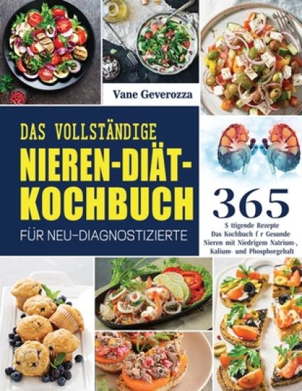 Das Vollständige Nieren-Diät-Kochbuch für Neu-Diagnostizierte