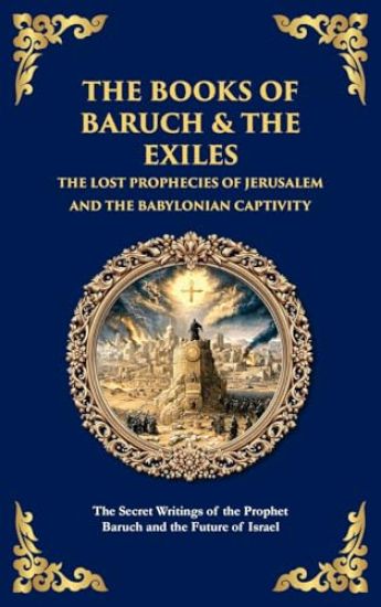 The Books of Baruch & The Exiles - The Lost Prophecies of Jerusalem and the Babylonian Captivity