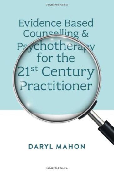 Evidence Based Counselling & Psychotherapy for the 21st Century Practitioner