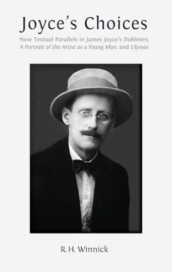 Joyce's Choices: New Textual Parallels in James Joyce's 'Dubliners', 'A Portrait of the Artist as a Young Man', and 'Ulysses'