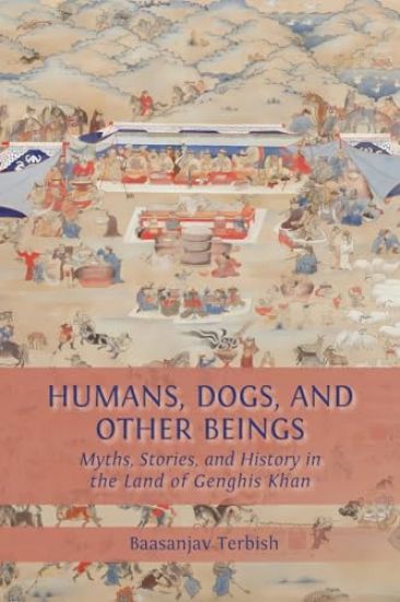 Humans, Dogs and Other Beings: Myths, Stories, and History in the Land of Genghis Khan