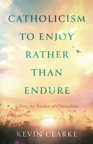 Catholicism to Enjoy Rather than Endure