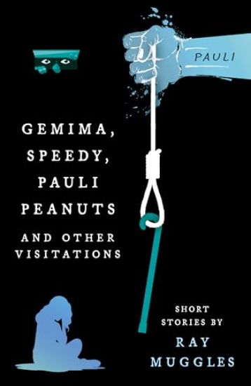 Gemima, Speedy, Pauli Peanuts and Other Visitations from Ray Muggles