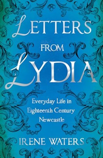 Letters from Lydia: Everyday Life in Eighteenth Century Newcastle