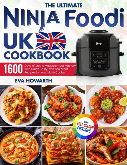 The Ultimate Ninja Foodi UK Cookbook: 1600 Days of Metric Measurement Mastery with Quick, Tasty, and Foolproof Recipes for Your Multi-Cooker｜Fu