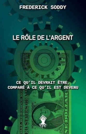 Le rôle de l'argent: Ce qu'il devrait être, comparé à ce qu'il est devenu
