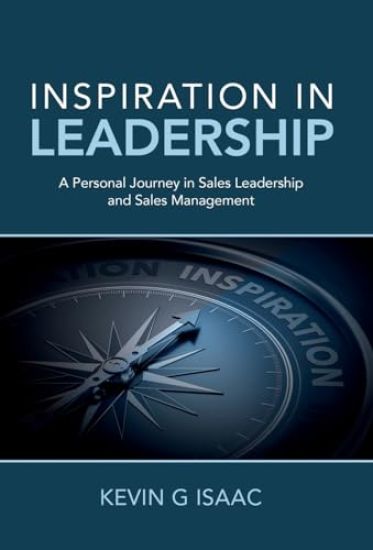 Inspiration in Leadership: A Personal Journey in Sales Leadership and Sales Management