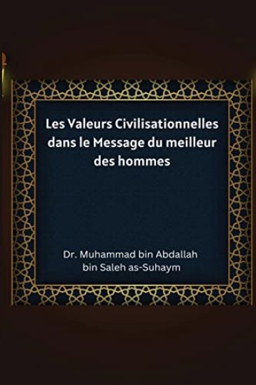 Les Valeurs Civilisationnelles dans le Message du meilleur des hommes