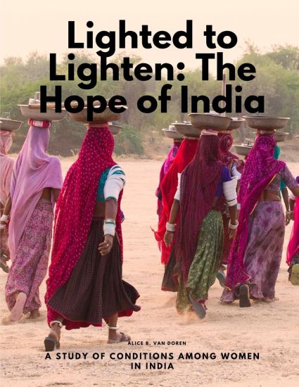 Lighted to Lighten: The Hope of India, a Study of Conditions among Women in India