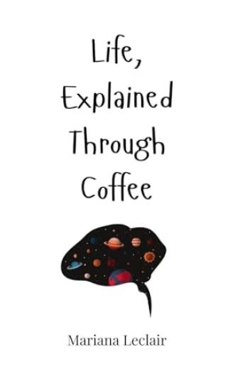 Life, Explained Through Coffee