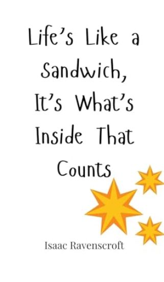 Life's Like a Sandwich, It's What's Inside That Counts