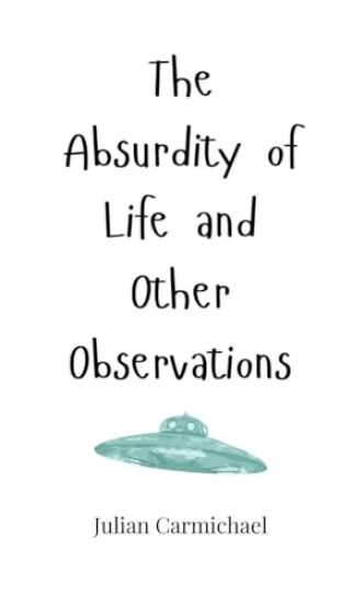 The Absurdity of Life and Other Observations