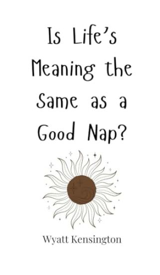 Is Life's Meaning the Same as a Good Nap?