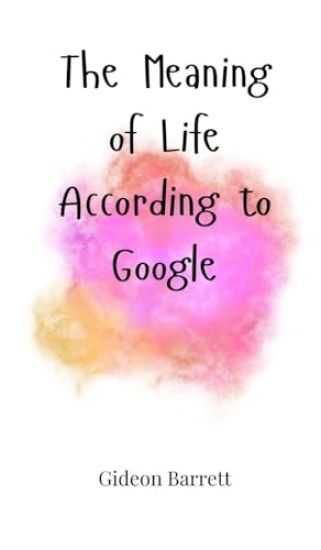 The Meaning of Life, According to Google
