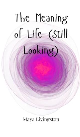The Meaning of Life (Still Looking)