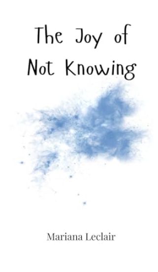 The Joy of Not Knowing